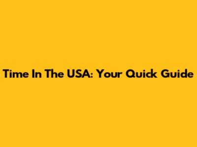 Time In The USA: Your Quick Guide