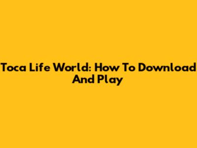 Toca Life World: How To Download And Play