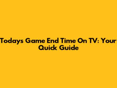 Today's Game End Time On TV: Your Quick Guide