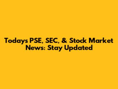 Today's PSE, SEC, & Stock Market News: Stay Updated