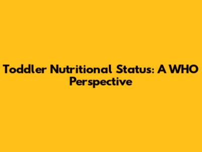 Toddler Nutritional Status: A WHO Perspective