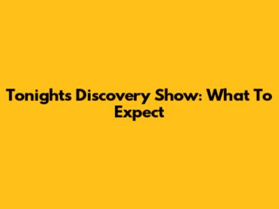 Tonight's Discovery Show: What To Expect