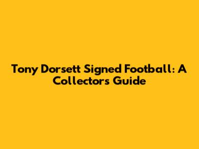 Tony Dorsett Signed Football: A Collector's Guide