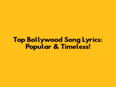 Top Bollywood Song Lyrics: Popular & Timeless!