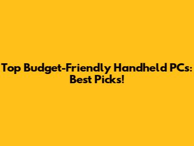 Top Budget-Friendly Handheld PCs: Best Picks!