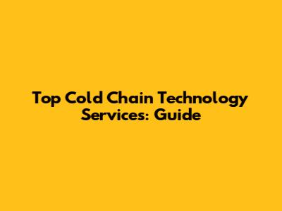 Top Cold Chain Technology Services: Guide