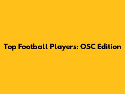 Top Football Players: OSC Edition