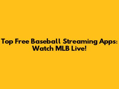 Top Free Baseball Streaming Apps: Watch MLB Live!
