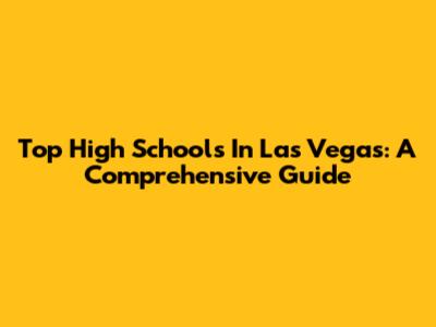 Top High Schools In Las Vegas: A Comprehensive Guide