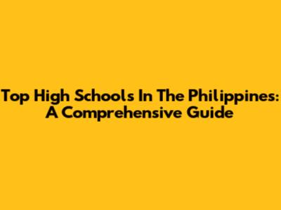 Top High Schools In The Philippines: A Comprehensive Guide