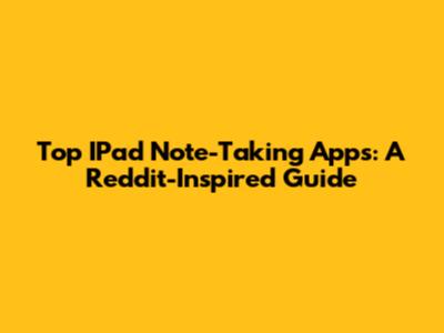 Top IPad Note-Taking Apps: A Reddit-Inspired Guide