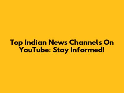 Top Indian News Channels On YouTube: Stay Informed!