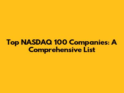 Top NASDAQ 100 Companies: A Comprehensive List