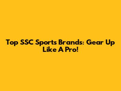 Top SSC Sports Brands: Gear Up Like A Pro!