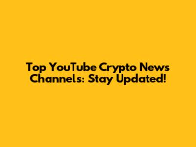 Top YouTube Crypto News Channels: Stay Updated!