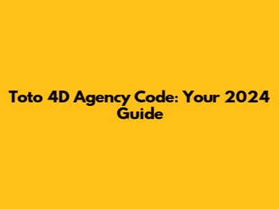 Toto 4D Agency Code: Your 2024 Guide