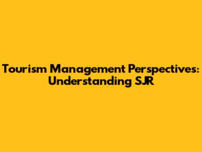 Tourism Management Perspectives: Understanding SJR