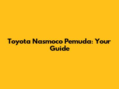 Toyota Nasmoco Pemuda: Your Guide