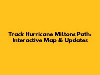 Track Hurricane Milton's Path: Interactive Map & Updates