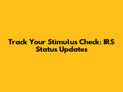 Track Your Stimulus Check: IRS Status Updates