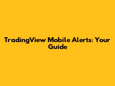 TradingView Mobile Alerts: Your Guide