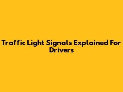 Traffic Light Signals Explained For Drivers
