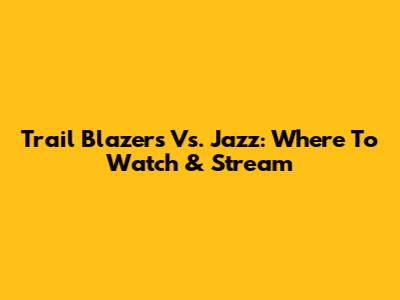 Trail Blazers Vs. Jazz: Where To Watch & Stream