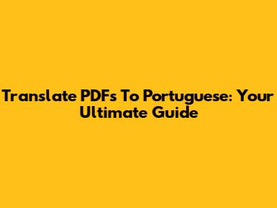 Translate PDFs To Portuguese: Your Ultimate Guide