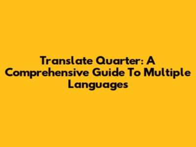 Translate Quarter: A Comprehensive Guide To Multiple Languages