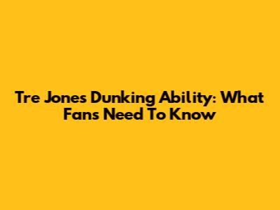 Tre Jones' Dunking Ability: What Fans Need To Know