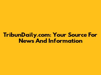 TribunDaily.com: Your Source For News And Information