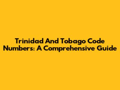 Trinidad And Tobago Code Numbers: A Comprehensive Guide