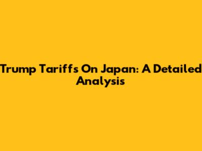 Trump Tariffs On Japan: A Detailed Analysis