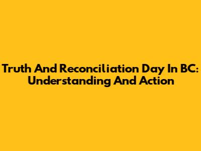 Truth And Reconciliation Day In BC: Understanding And Action
