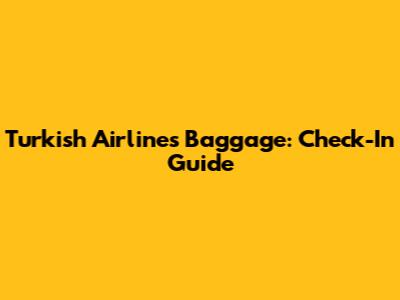 Turkish Airlines Baggage: Check-In Guide