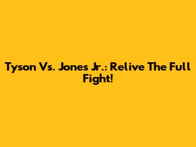 Tyson Vs. Jones Jr.: Relive The Full Fight!