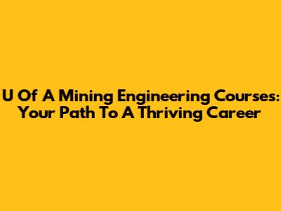 U Of A Mining Engineering Courses: Your Path To A Thriving Career