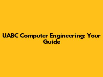 UABC Computer Engineering: Your Guide