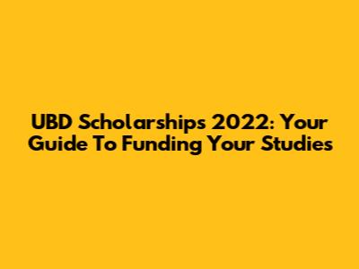UBD Scholarships 2022: Your Guide To Funding Your Studies