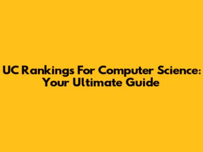 UC Rankings For Computer Science: Your Ultimate Guide