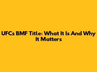 UFC's BMF Title: What It Is And Why It Matters
