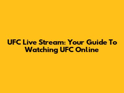 UFC Live Stream: Your Guide To Watching UFC Online