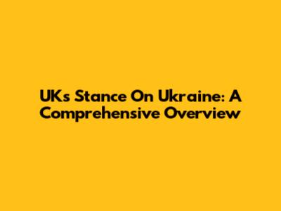UK's Stance On Ukraine: A Comprehensive Overview