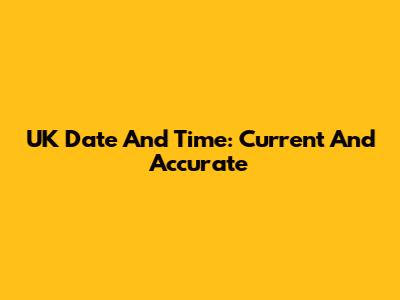 UK Date And Time: Current And Accurate