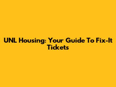 UNL Housing: Your Guide To Fix-It Tickets