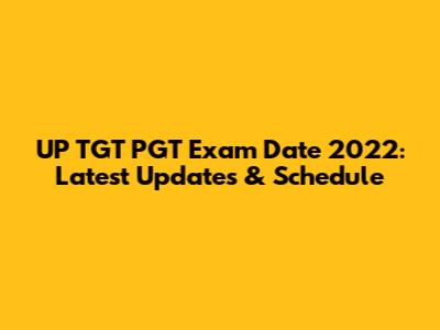 UP TGT PGT Exam Date 2022: Latest Updates & Schedule
