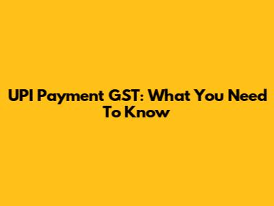 UPI Payment GST: What You Need To Know