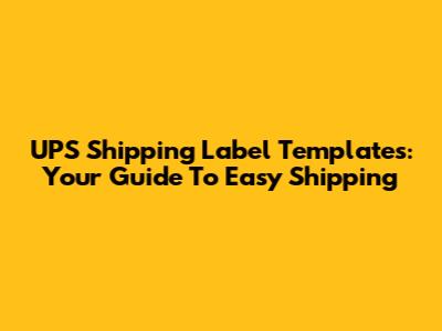UPS Shipping Label Templates: Your Guide To Easy Shipping