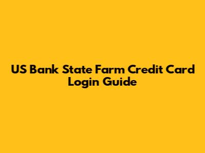 US Bank State Farm Credit Card Login Guide