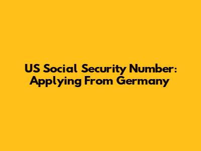 US Social Security Number: Applying From Germany